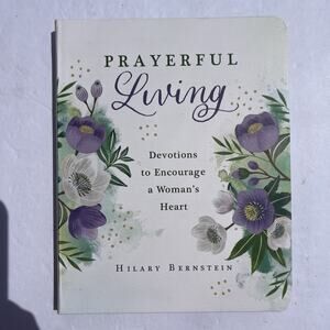 Prayerful Living Devotions To Encourage A Womans Heart By Hilary Bernstein